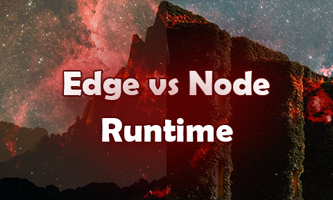 Edge Runtime vs Node Runtime
